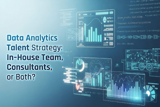 Data Analytics Talent Strategy In-House Team, Consultants, or Both